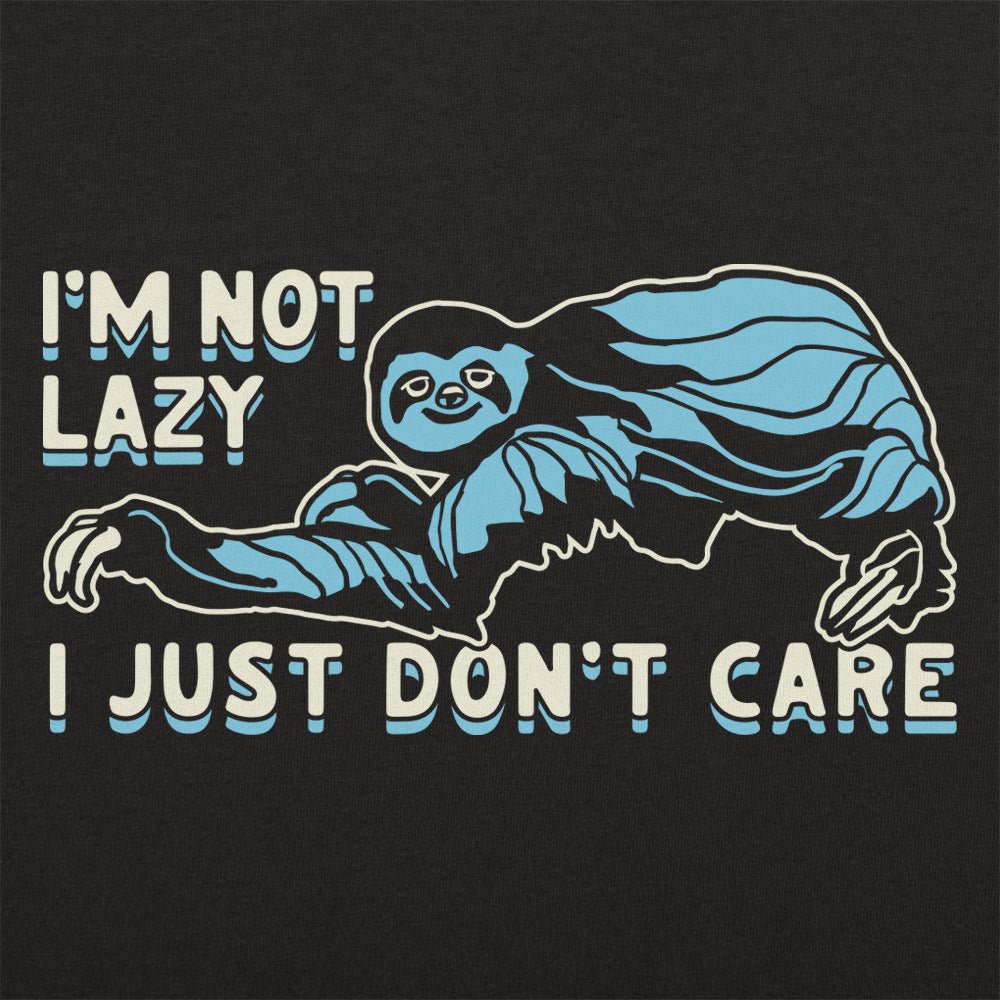 I'm Not Lazy I Just Don't Care Sloth