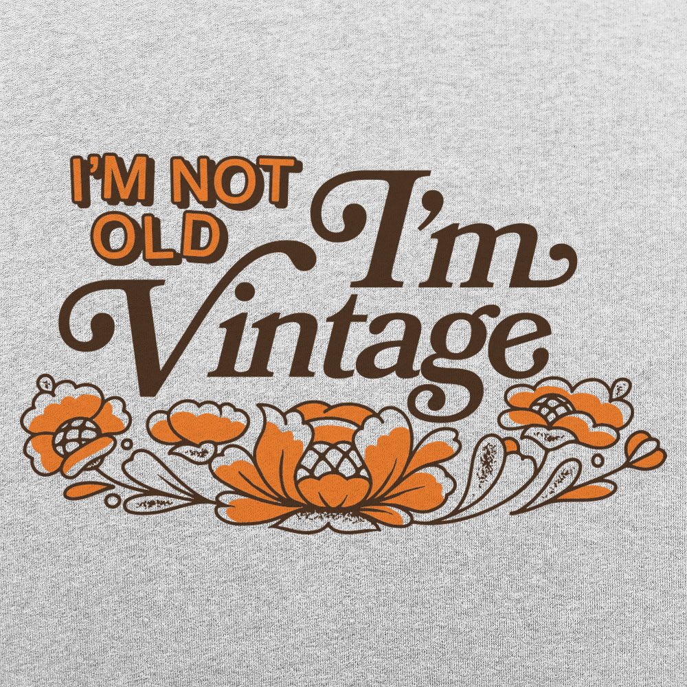 I'm Not Old I'm a Vintage