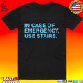 In Case Of Emergency Use Stairs T-shirt