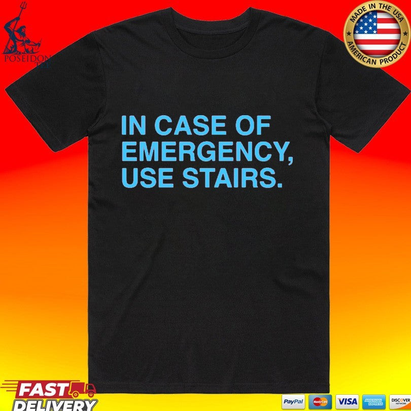 In Case Of Emergency Use Stairs T-shirt