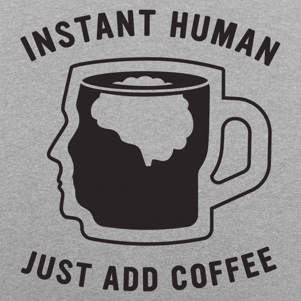 Instant Human Just Add Coffee