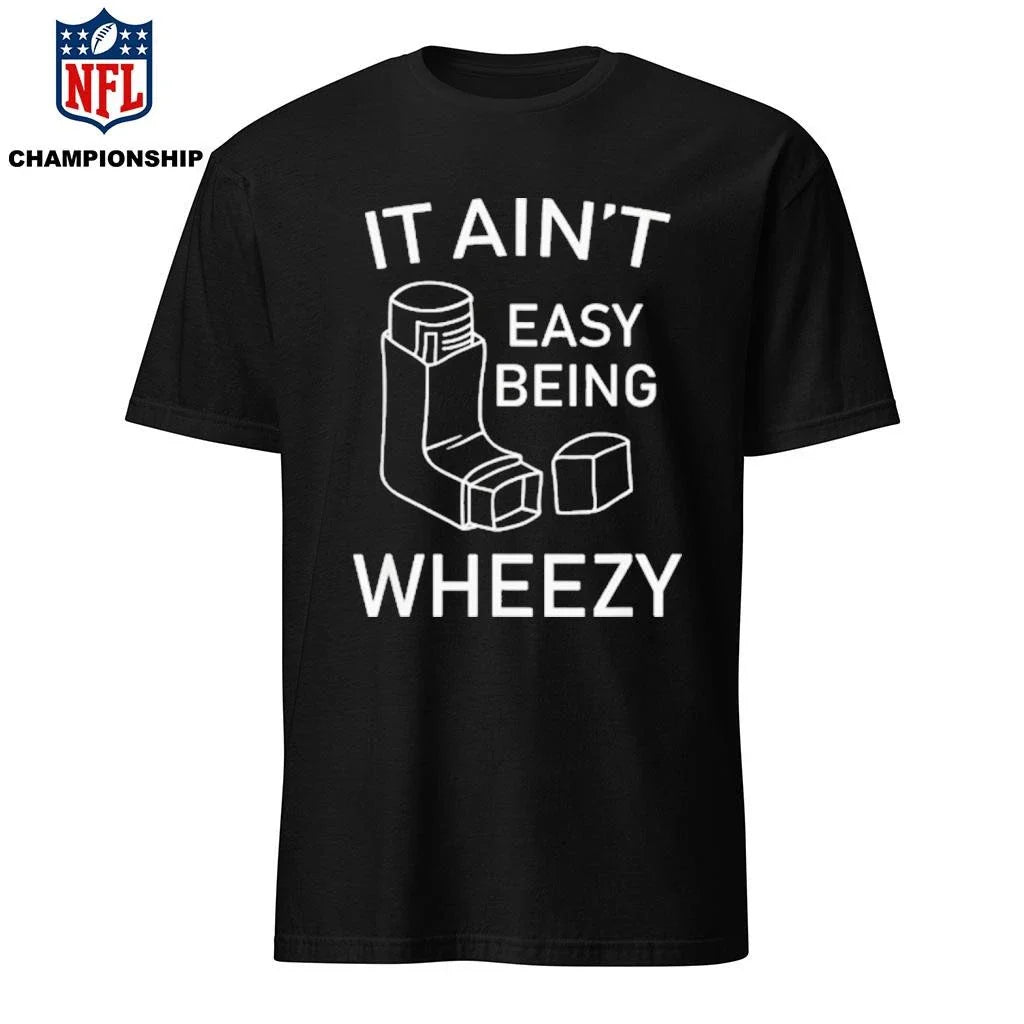 It Aint Easy Being Wheezy Shirt