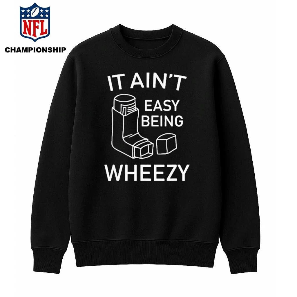 It Aint Easy Being Wheezy Shirt