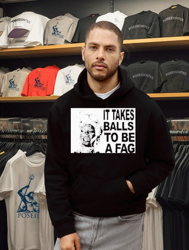 It Takes Balls To Be A Fag T-shirt