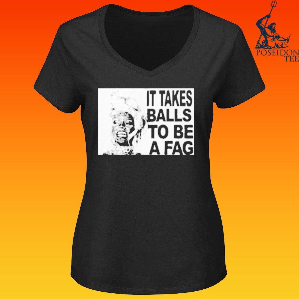 It Takes Balls To Be A Fag T-shirt