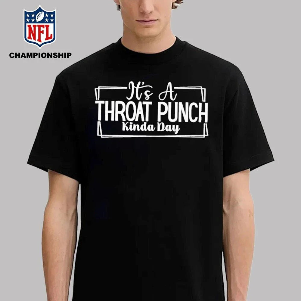 It’s a throat punch kinda day shirt