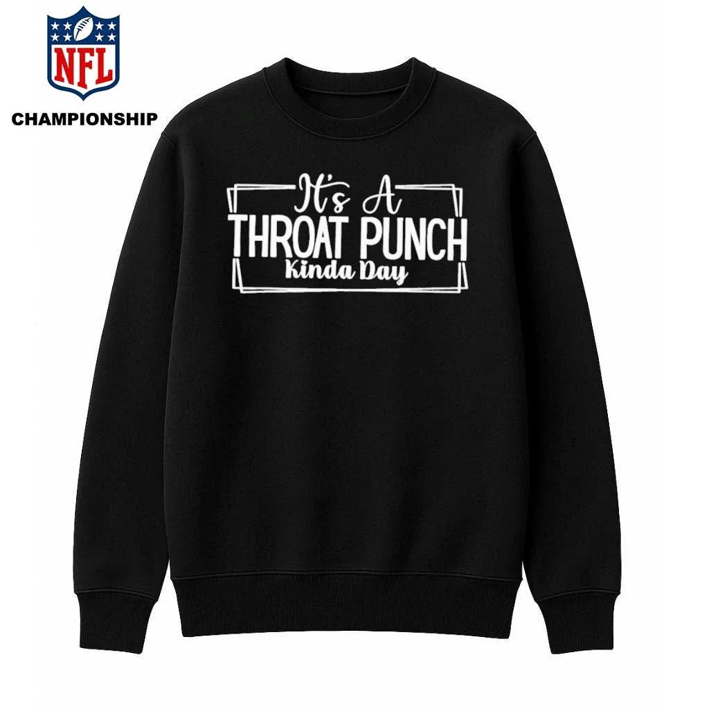 It’s a throat punch kinda day shirt