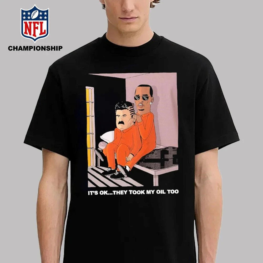 It’s OK They Took My Oil Too Diddy Maduro Shirt