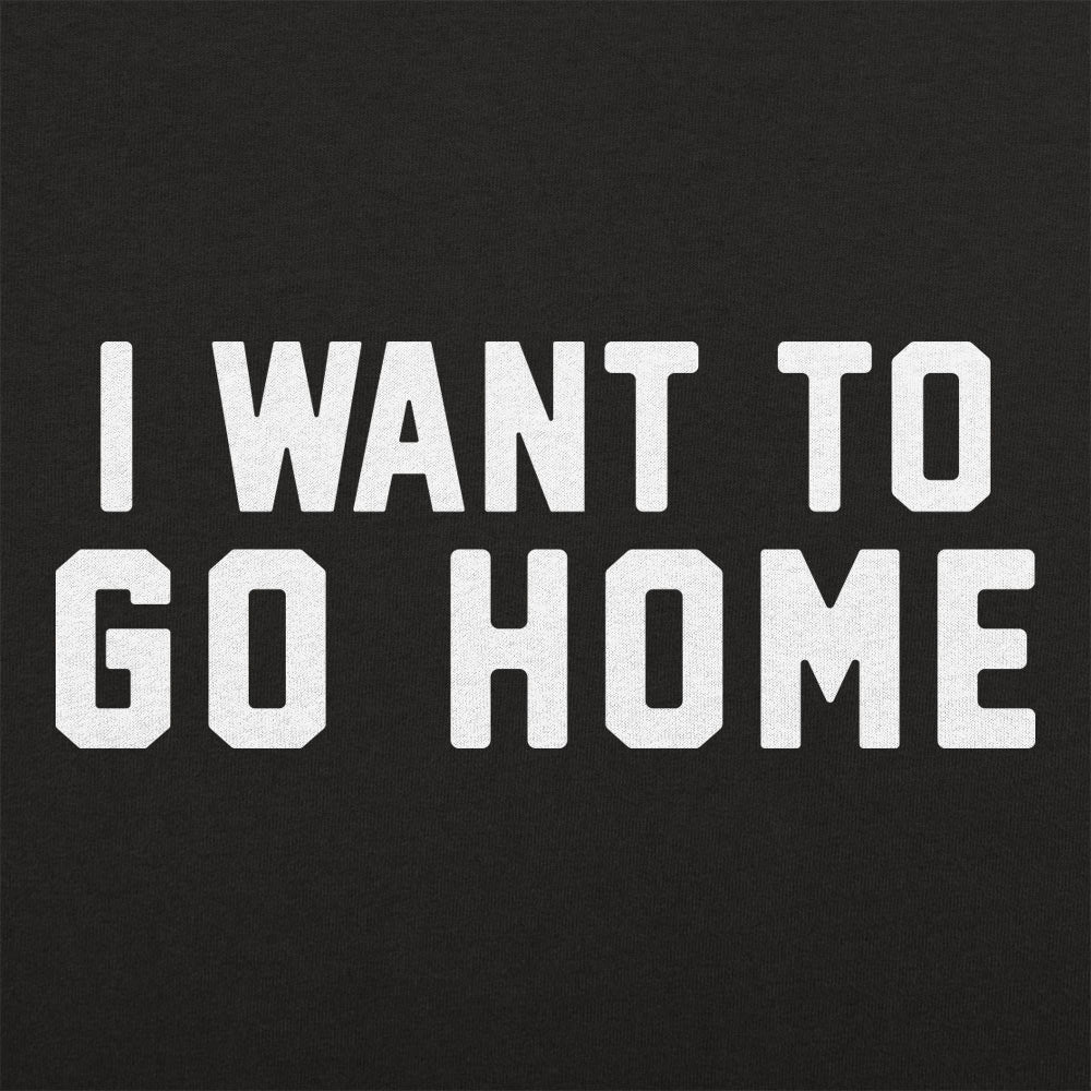 I Want To Go Home - Bold Typography Quote