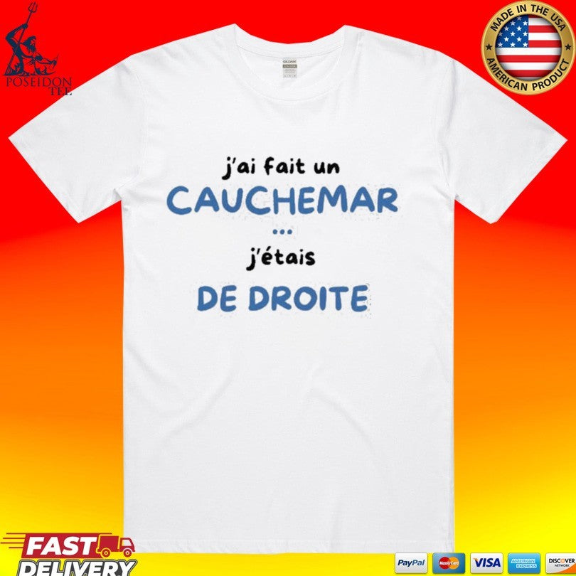 J’ai Fait Un Cauchemar J’étais De Droite T-shirt