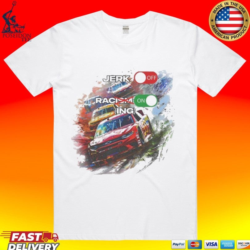 Jerk Off Racism Racing On T-shirt