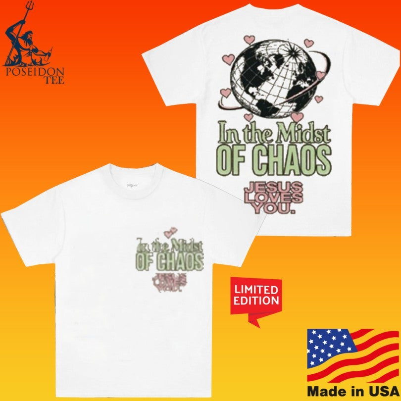 Jesus Loves You In The Midst Of Chaos T-shirt