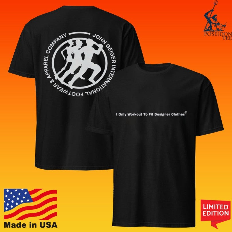 John Geiger I Only Workout To Fit Designer Clothes T-shirt