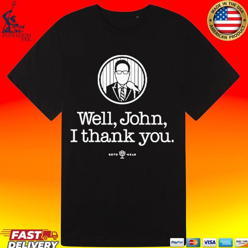 John Sterling Well John I Thank You Shirt