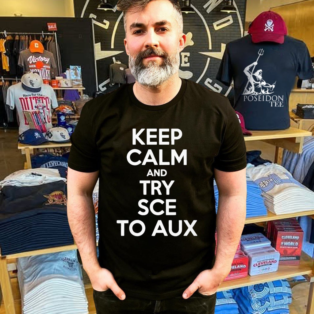 Keep Calm and Try Sce to Aux T-shirt