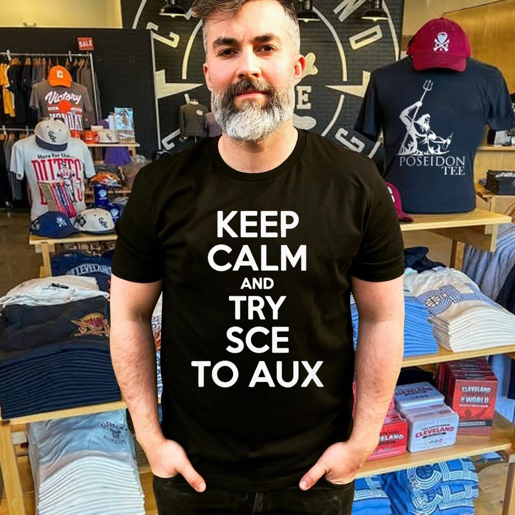 Keep Calm and Try Sce to Aux T-shirt