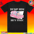 Dump Him He’s Toxic Kit Wilson T-shirt