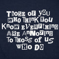 Those Who Think You Know Everything Are Annoying