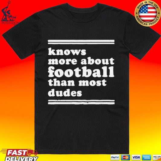 Knows More About Football Than Most Dudes T-shirt