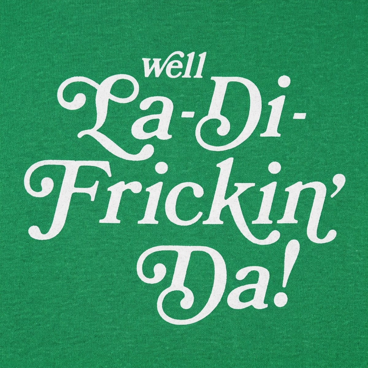 Well La-Di-Frickin' Da Sarcastic Catchphrase