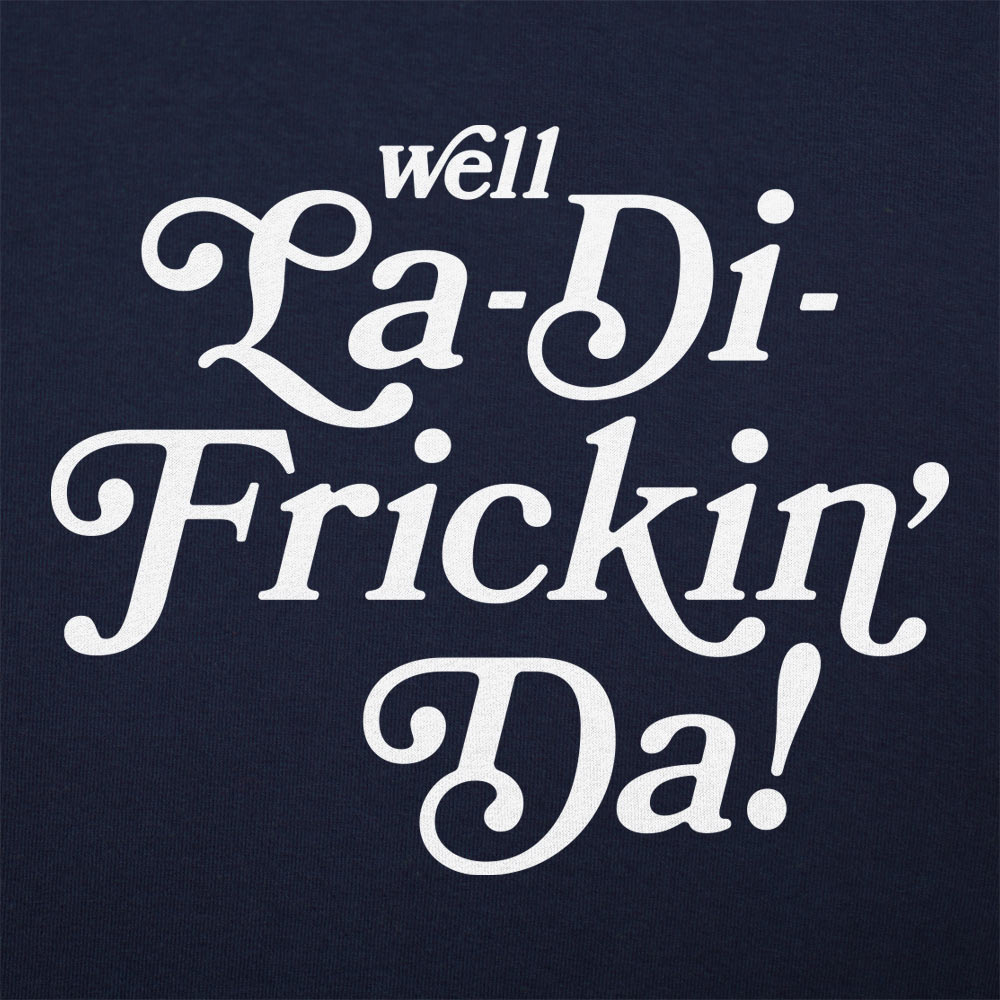 Well La-Di-Frickin' Da Sarcastic Catchphrase