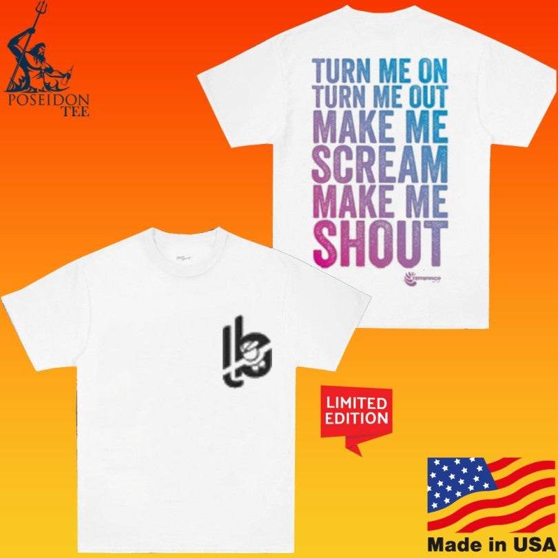 Lee Butler Turn Me On Turn Me Out Make Me Scream Make Me Shout T-shirt