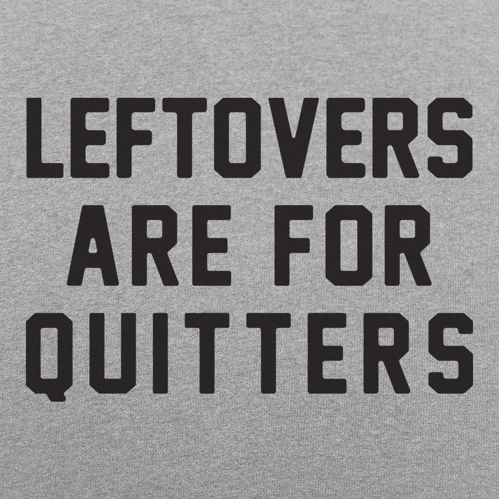 Leftovers Are for Quitters
