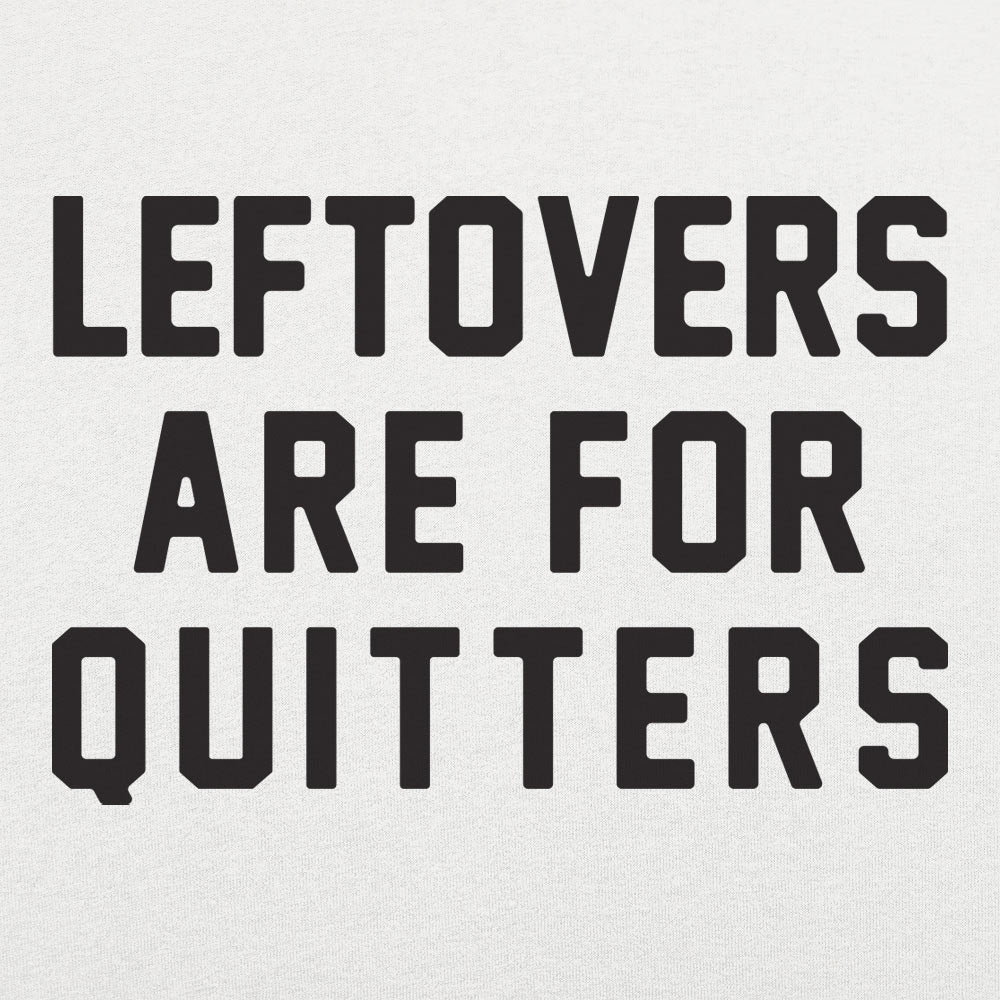 Leftovers Are for Quitters