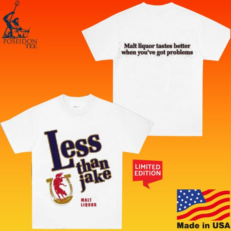 Less Than Jake Malt Liquor Tastes Better When You’ve Got Problems T-shirt