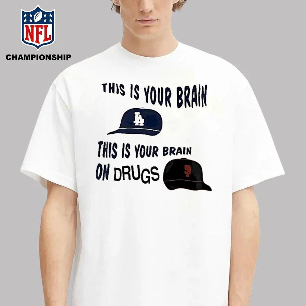 Los Angeles Dodgers And San Francisco Giants This Is Your Brain This Is Your Brain On Drugs Shirt