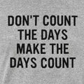 Don't Count The Days, Make The Days Count