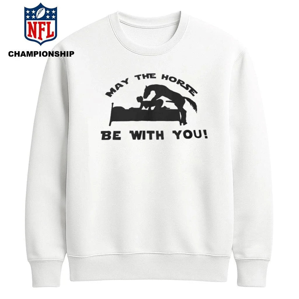 May The Horse Be With You Adult Humor 2026 Shirt