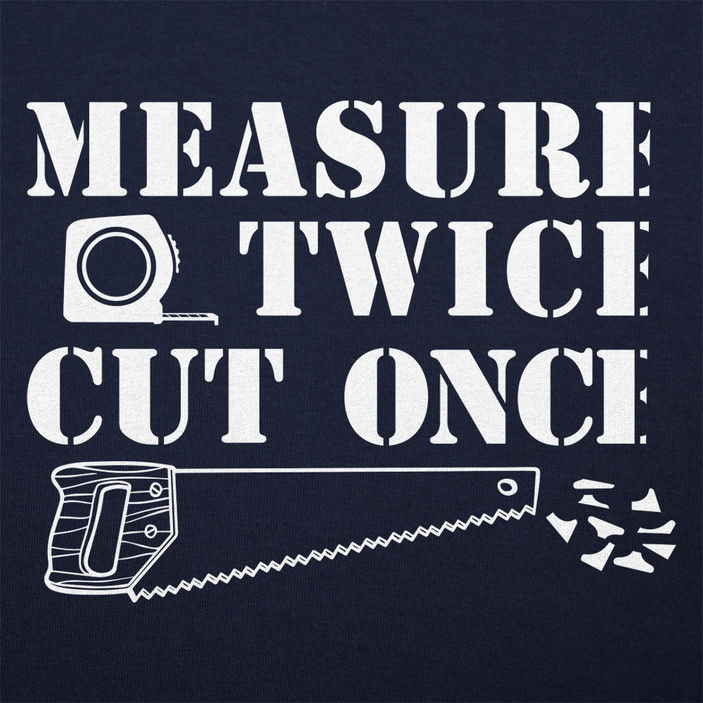 Measure Twice Cut Once Carpenter Saying