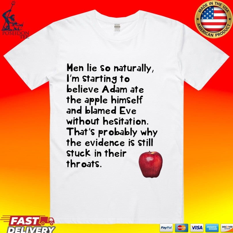Men Lie So Naturally I’m Starting To Believe Adam Ate The Apple Himself And Blamed Eve Without Hesitation T-shirt