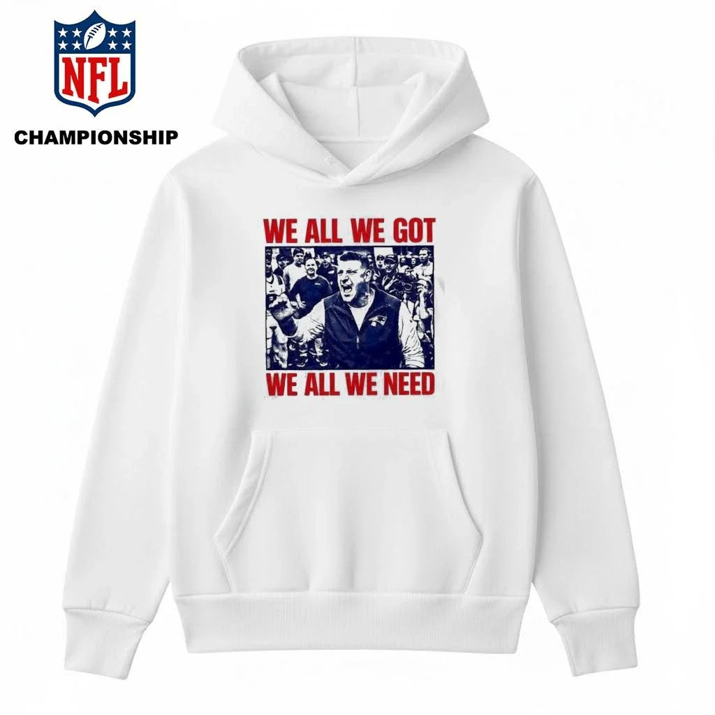 Mike Vrabel We All We Got We All We Need Shirt