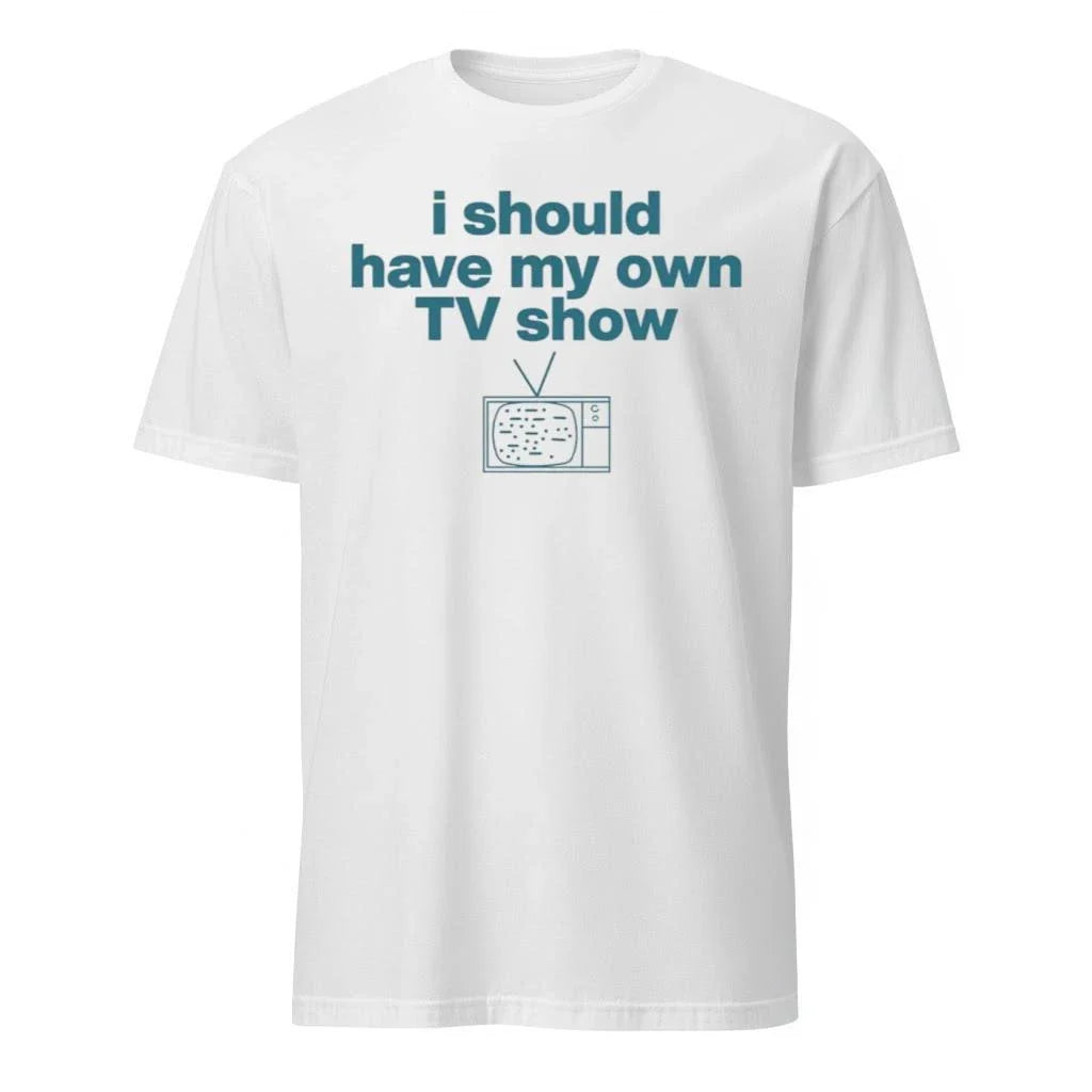 Miley Cyrus I Should Have My Own TV Show Shirt