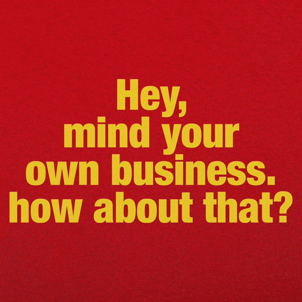 Hey Mind Your Own Business Grumpy Quote