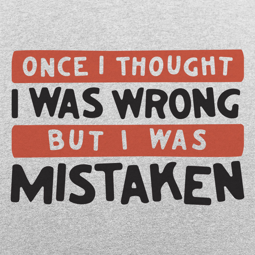 Once I Thought I Was Wrong But I Was Mistaken