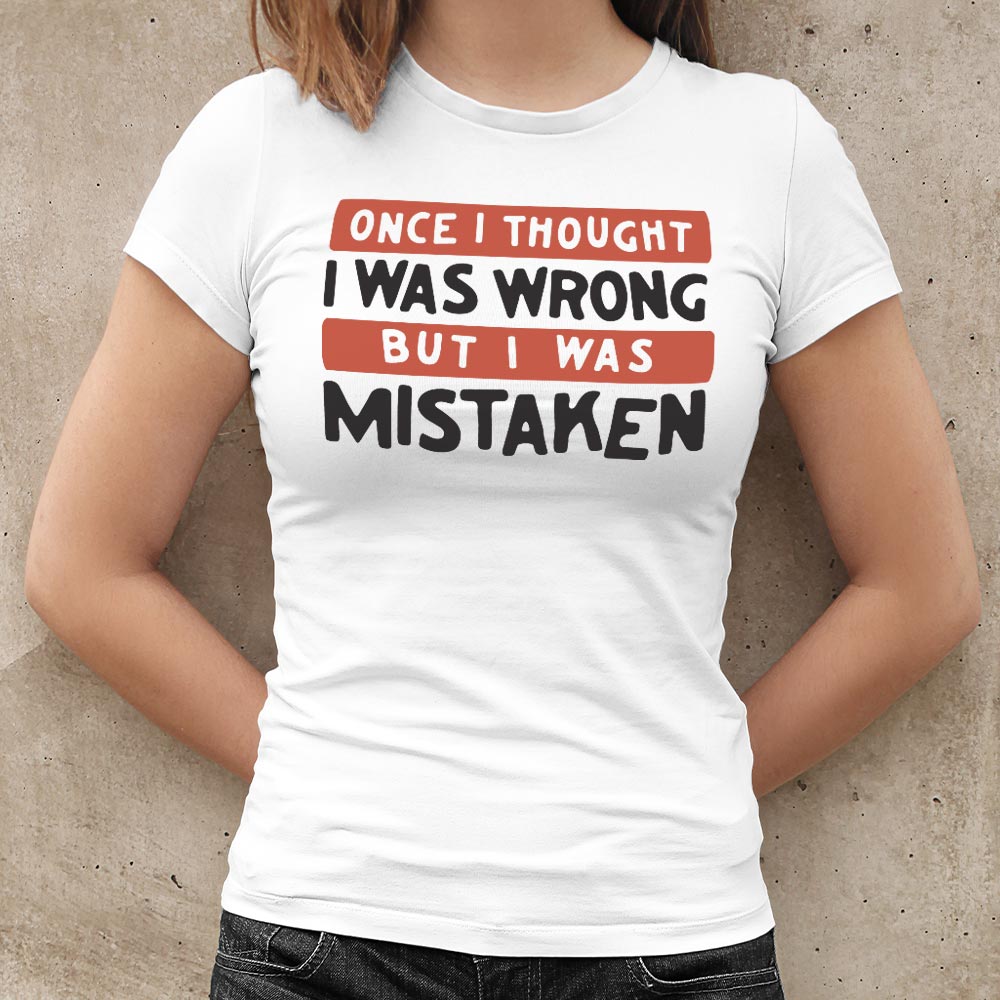 Once I Thought I Was Wrong But I Was Mistaken