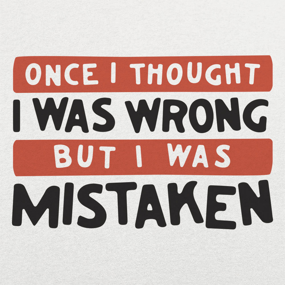 Once I Thought I Was Wrong But I Was Mistaken