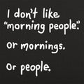 I Don't Like Morning People, Mornings, or People
