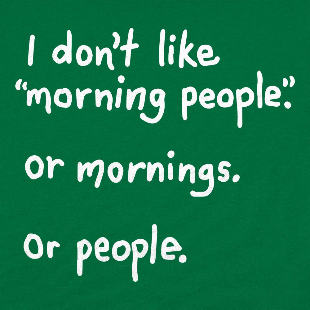 I Don't Like Morning People, Mornings, or People