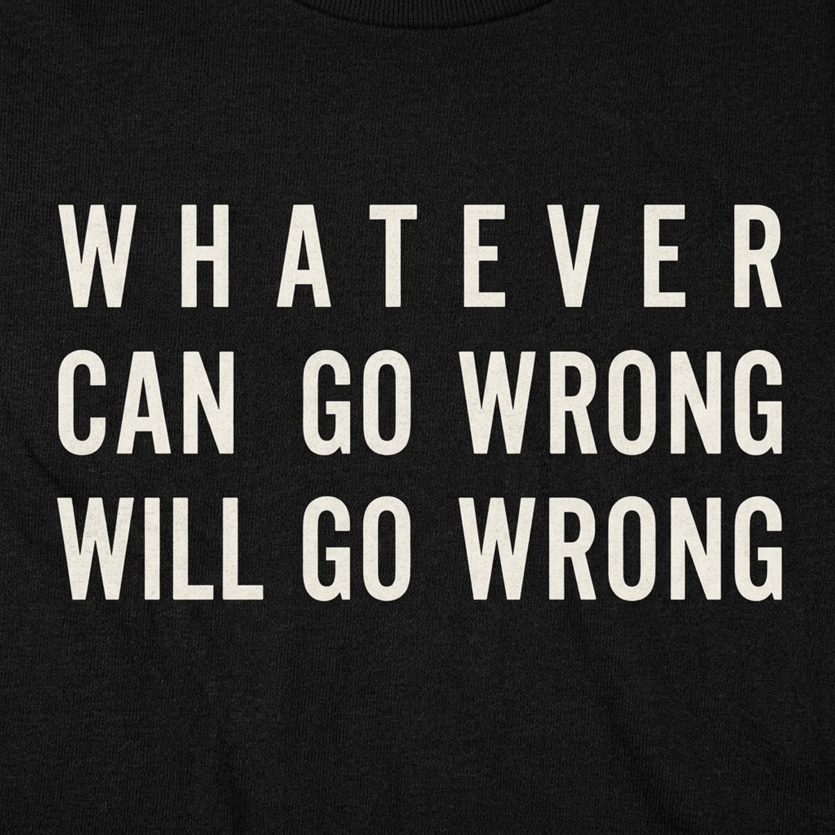 Murphy's Law, Whatever Can Go Wrong Will Go Wrong