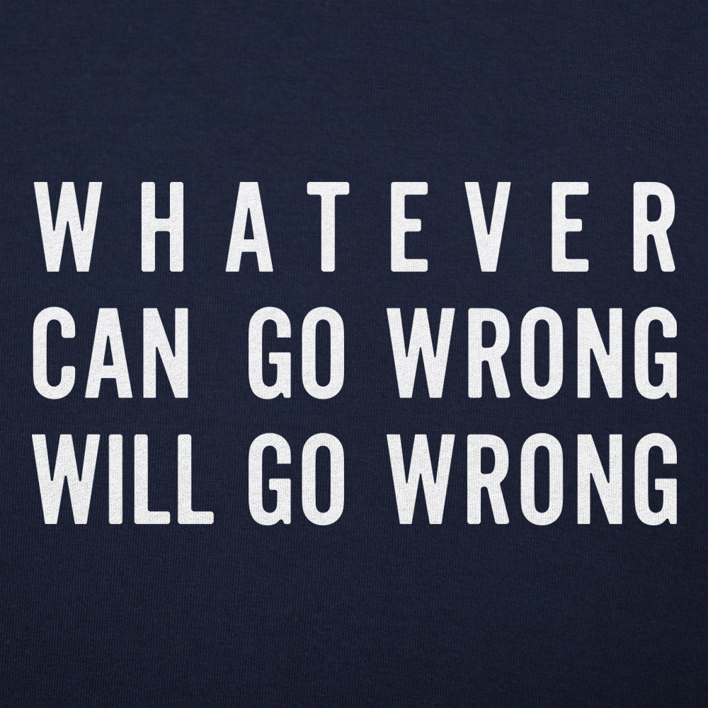Murphy's Law, Whatever Can Go Wrong Will Go Wrong