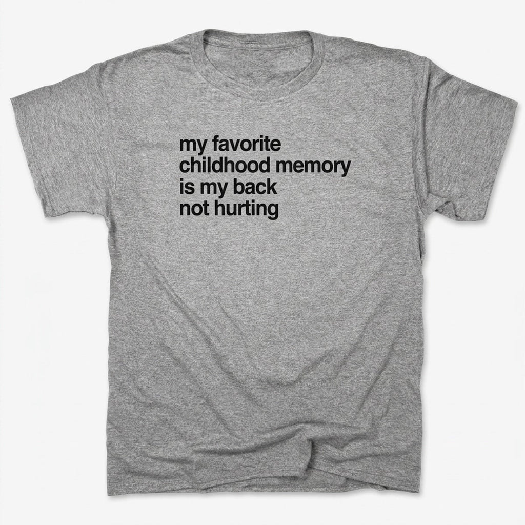 My Favorite Childhood Memory Is My Back Not Hurting