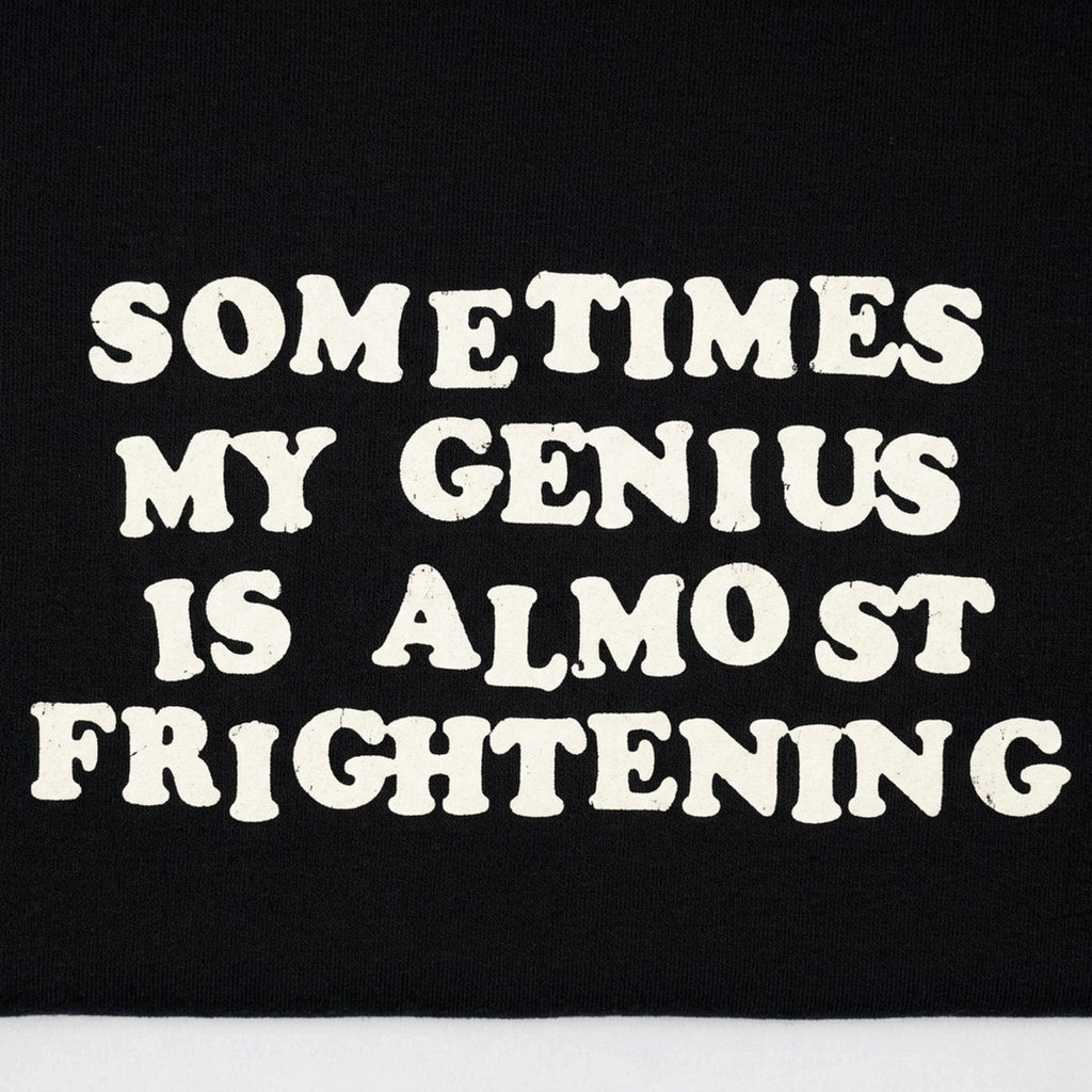 Sometimes My Genius Is Almost Frightening