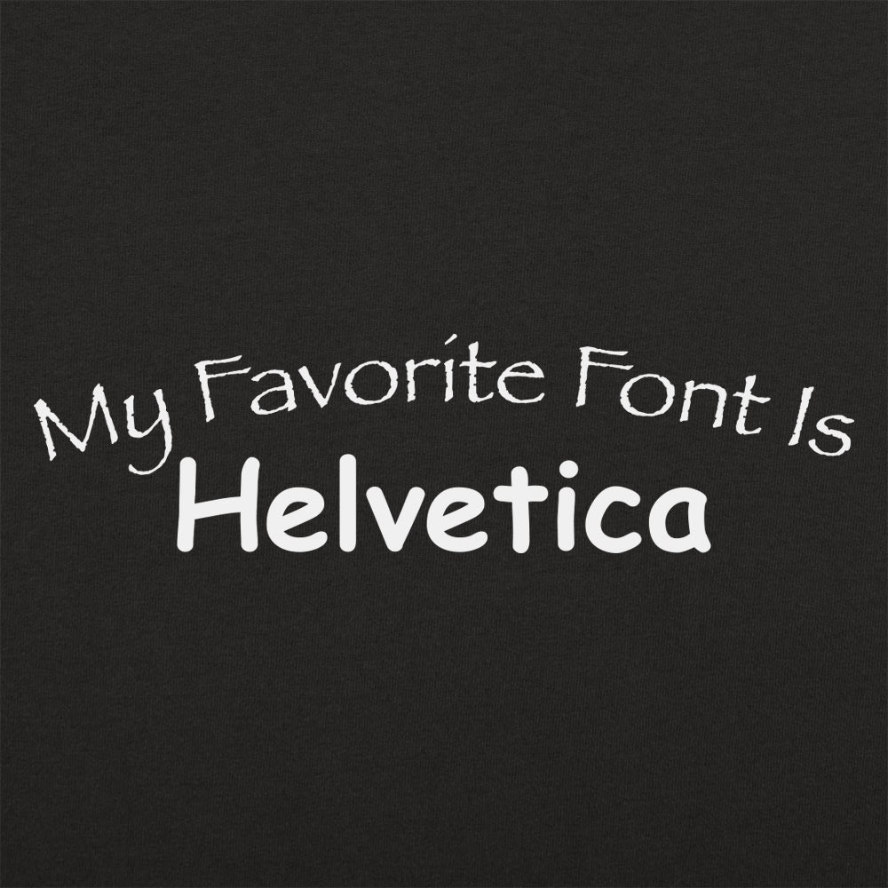 My Favorite Font Is Helvetica