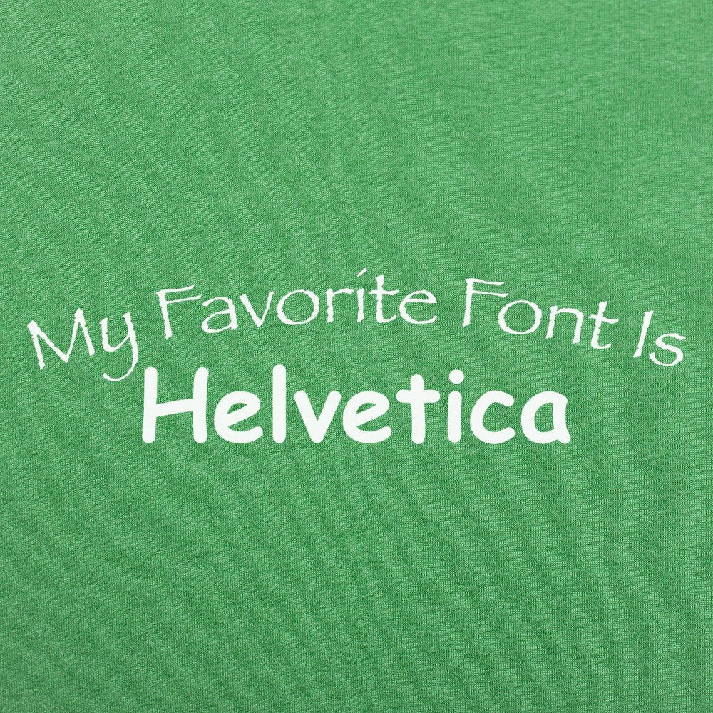 My Favorite Font Is Helvetica