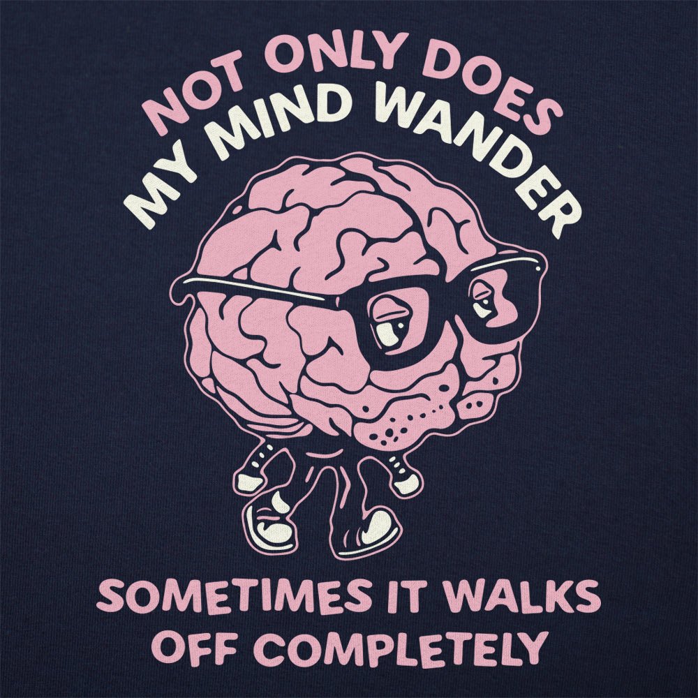 My Mind Wanders and Sometimes Walks Off Completely