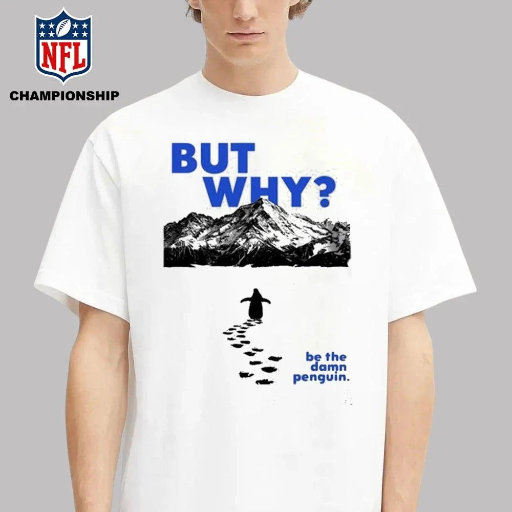 Nihilist Penguin But Why Be The Damn Penguin Shirt